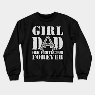 Girl Dad Her Protector Forever Crewneck Sweatshirt